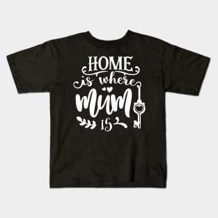 Home is where mum is Kids T-Shirt